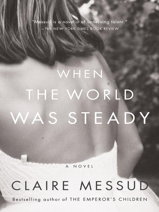 Title details for When the World Was Steady by Claire Messud - Available